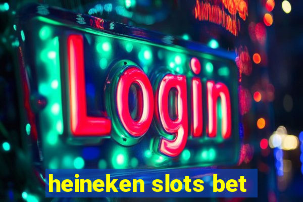 heineken slots bet